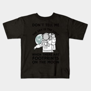 Don't tell me the sky is the limit when there are footprints on the moon Kids T-Shirt